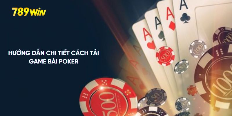 Hướng dẫn chi tiết cách tải game bài poker