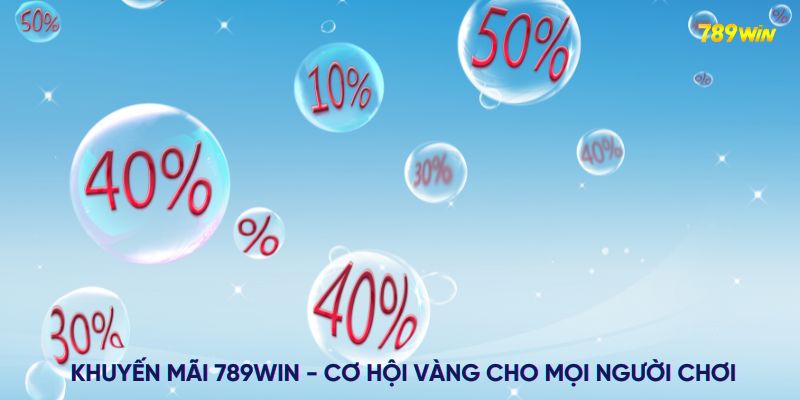 Khuyến mãi 789WIN - Cơ hội vàng cho mọi người chơi