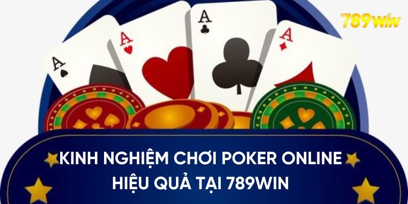 Kinh nghiệm chơi poker online hiệu quả tại 789WIN