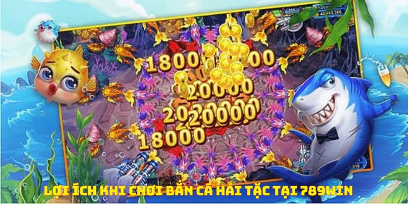 Lợi ích khi chơi bắn cá hải tặc tại 789WIN