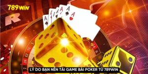 Lý do bạn nên tải game bài poker từ 789WIN