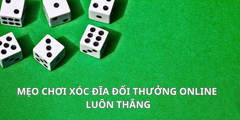 Mẹo chơi xóc đĩa đổi thưởng online luôn thắng