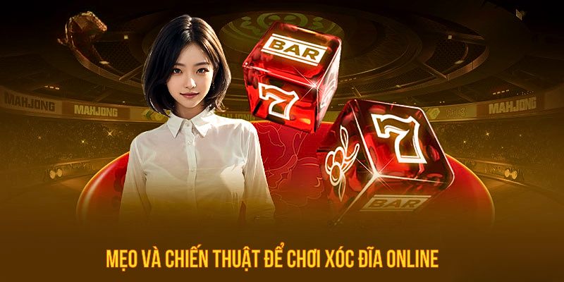 Mẹo và chiến thuật để chơi xóc đĩa online luôn thắng