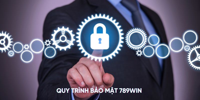 Quy trình bảo mật 789WIN