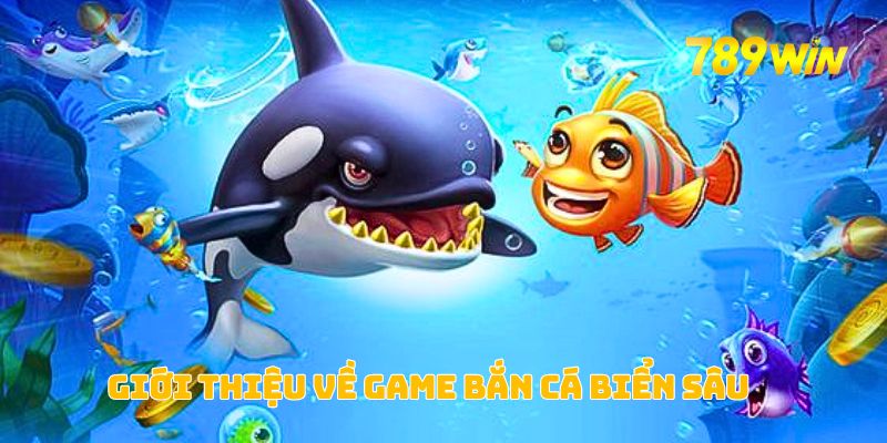 Giới thiệu về game bắn cá biển sâu