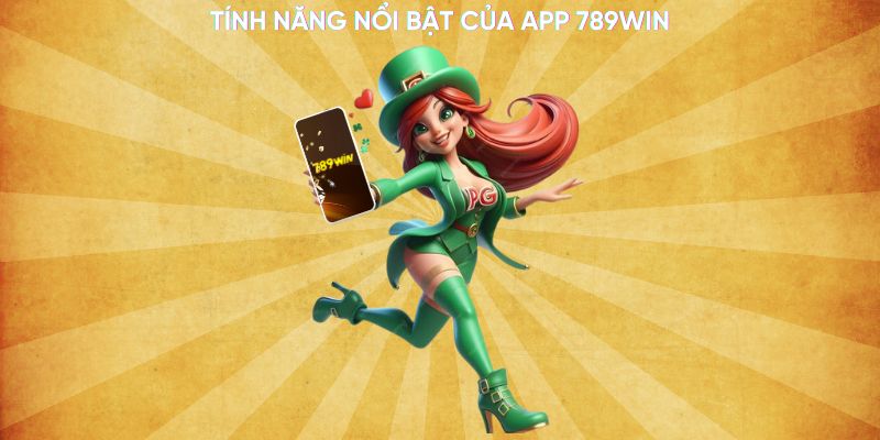 Tính năng nổi bật của app 789WIN