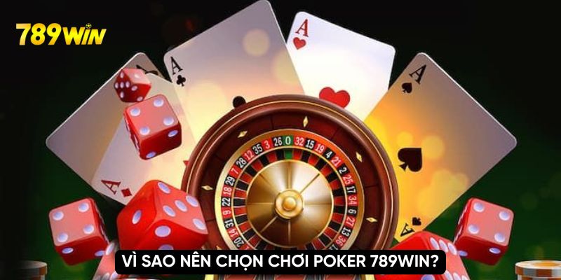 Vì sao nên chọn chơi poker 789WIN?